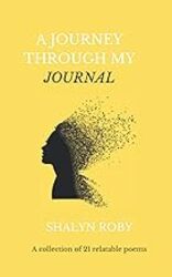 A Journey Through My Journal A Collection Of 21 Relatable Poems By Roby, Shalyn -Paperback